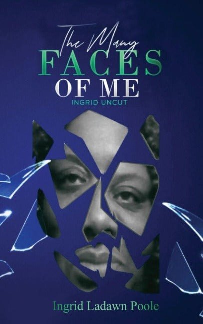 The Many Faces of Me (Ingrid Uncut) Poetry