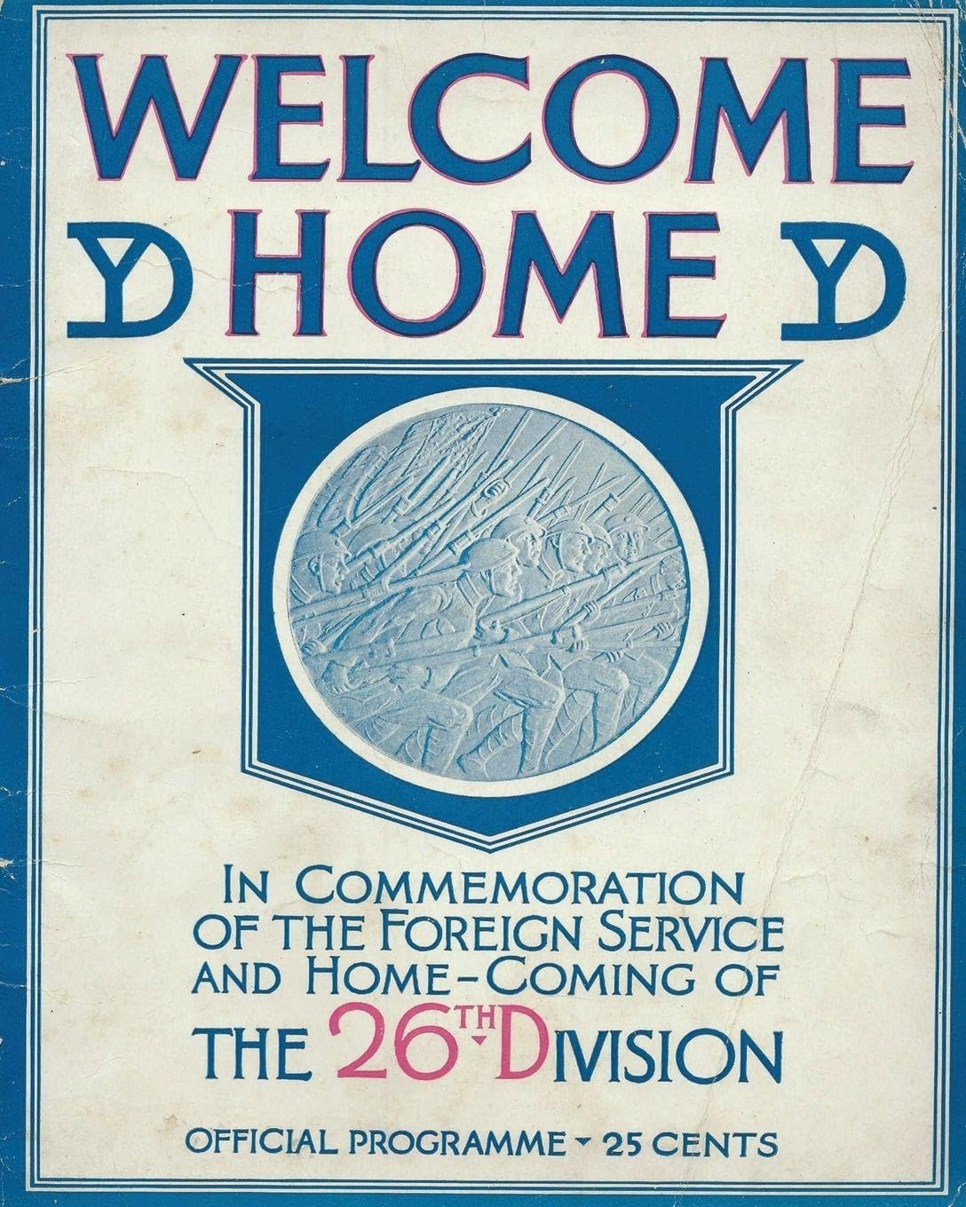 Welcome Home In Commemoration of the Foreign Service and Home-Coming of the 26th Infantry Division United States Army Yankee Division In World War One Politics & History