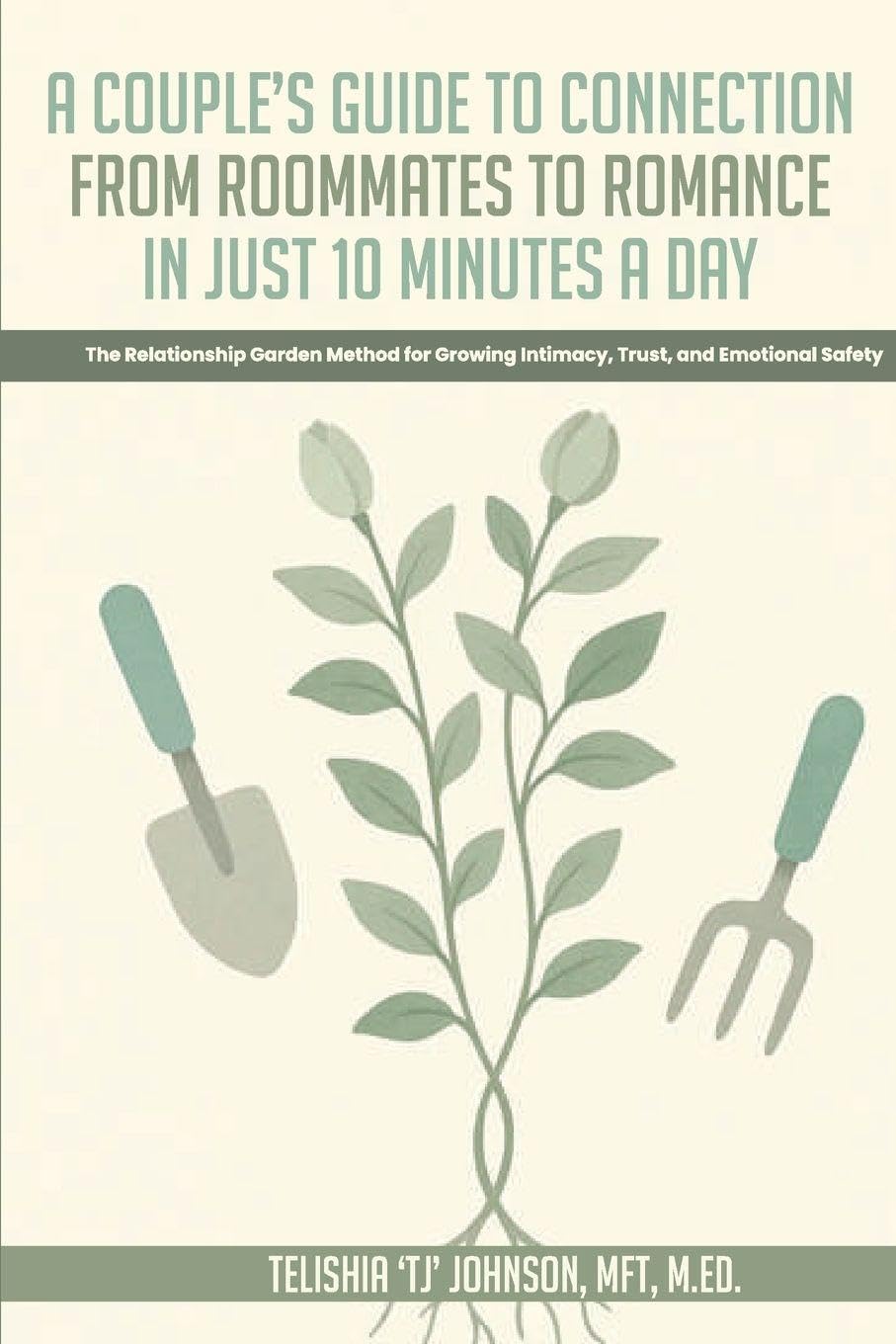 A Couple's Guide to Connection;  From Roommates to Romance in Just 10 Minutes A day  The Relationship Garden Method for Growing Intimacy, Trust, and Emotional Safety Parents & Children