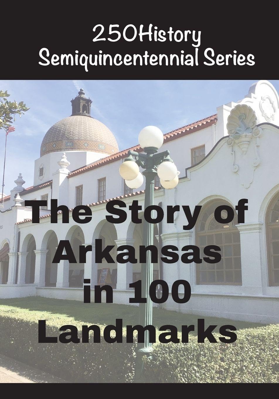 The Story of Arkansas in 100 Landmarks Architecture