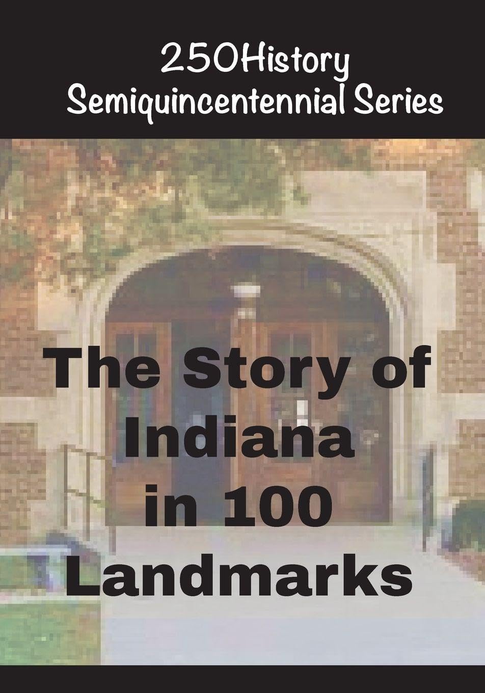 The Story of Indiana In 100 Landmarks Architecture