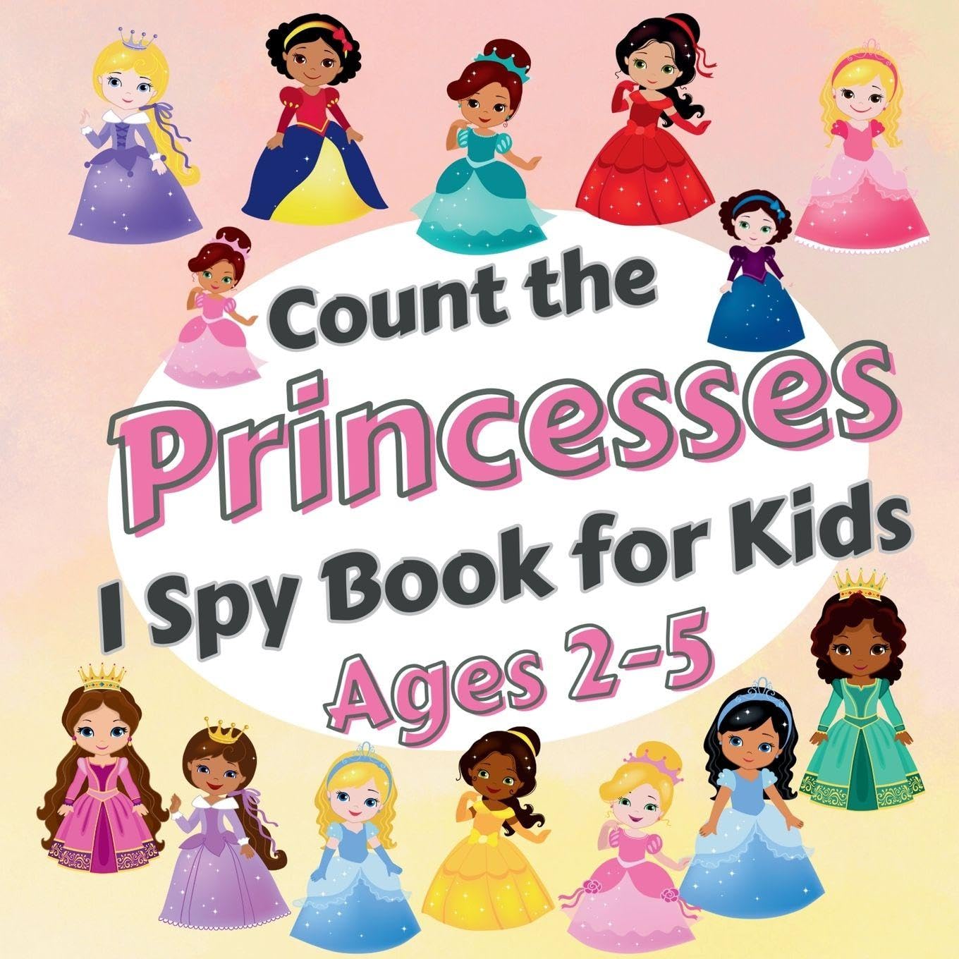 Count The Princesses!: I Spy Book for Kids Ages 2-5. Learn to Count with Elegant Princesses Activity Book Non-fiction