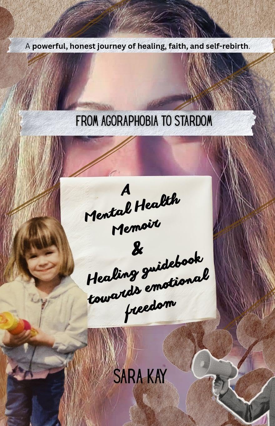From Agoraphobia to Stardom, A Mental Health Memoir and Healing guide towards emotional freedom Self-help
