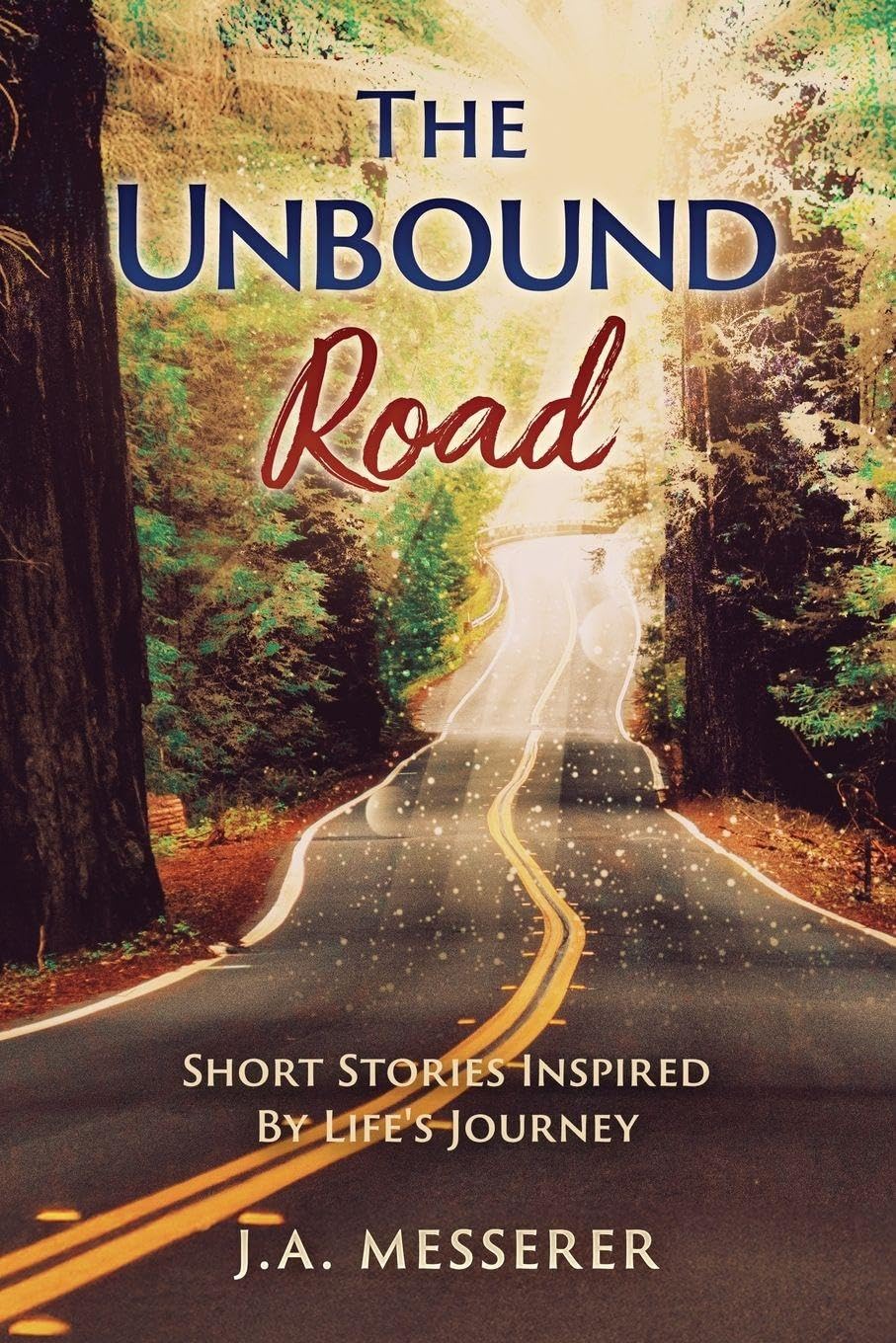 The Unbound Road Short Stories Inspired by Life's Journey Essays & Short Stories