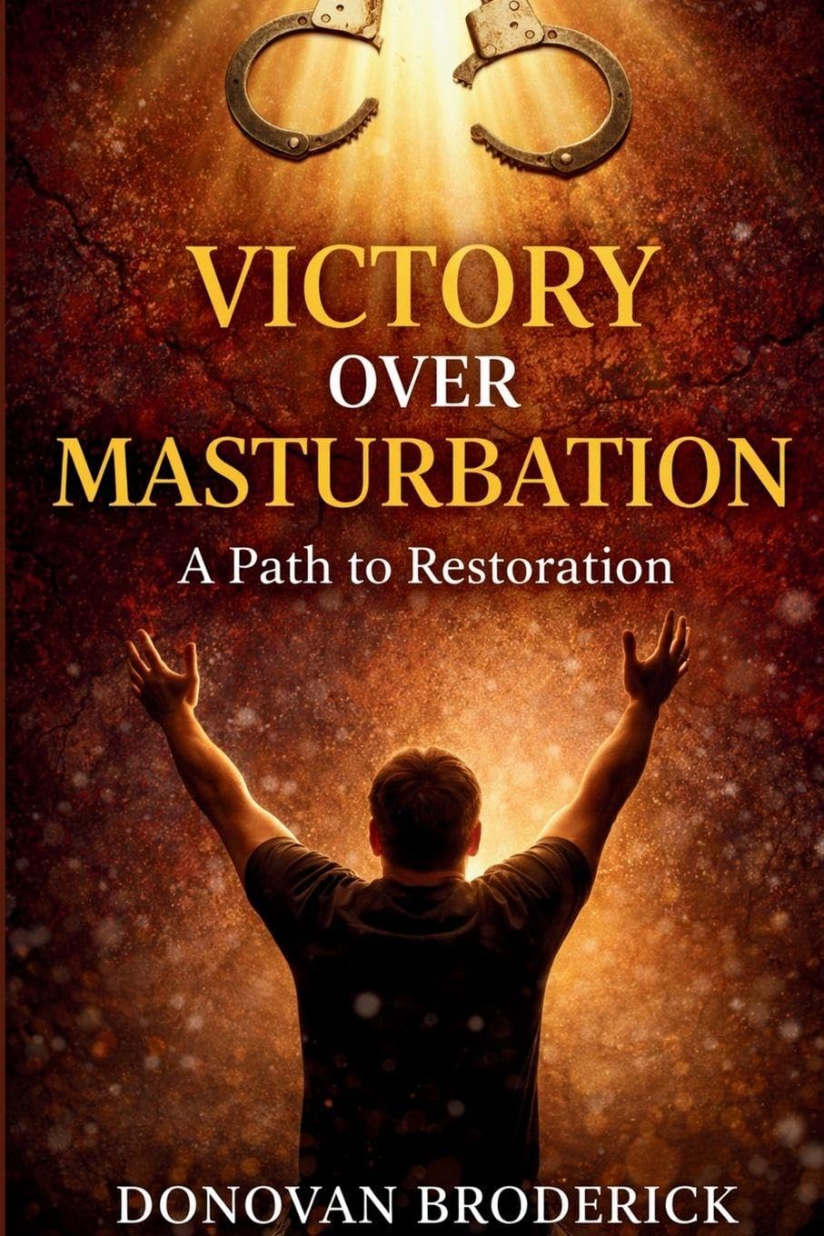 Victory Over Masturbation: A Path to Restoration Self-help