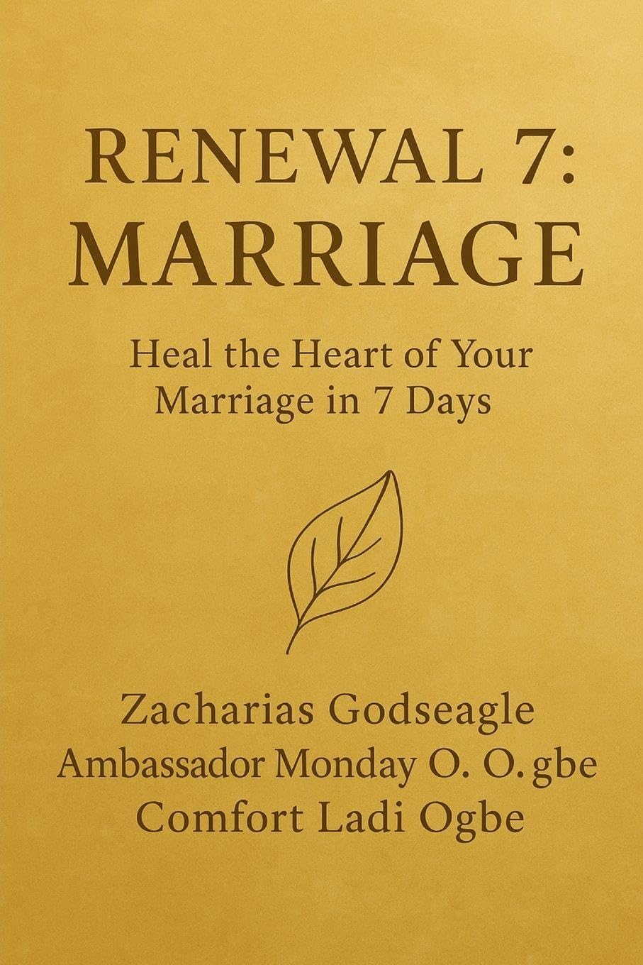 RENEWAL 7 - MARRIAGE  Heal the Heart of Your Marriage in 7 Days  The Renewal Series - Marriage Edition Partnership & Love