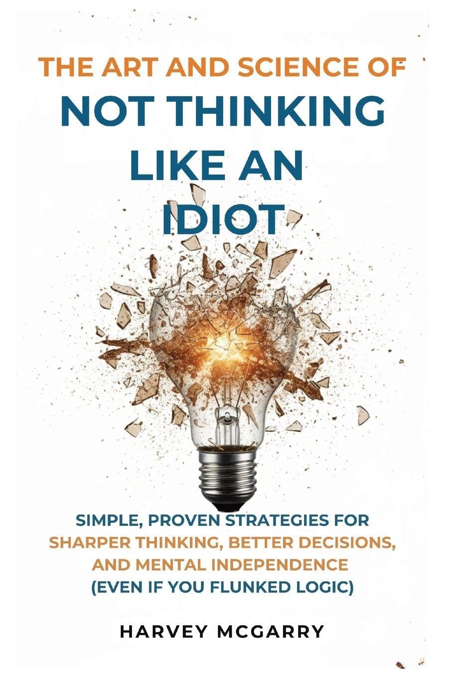 The Art And Science of Not Thinking Like an Idiot Psychology