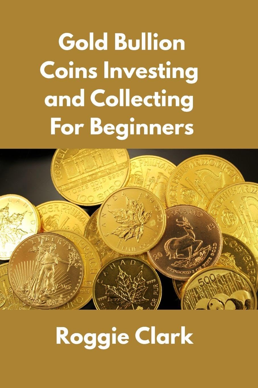 Gold Bullion Coins Investing and Collecting For Beginners Hobbies & Crafts