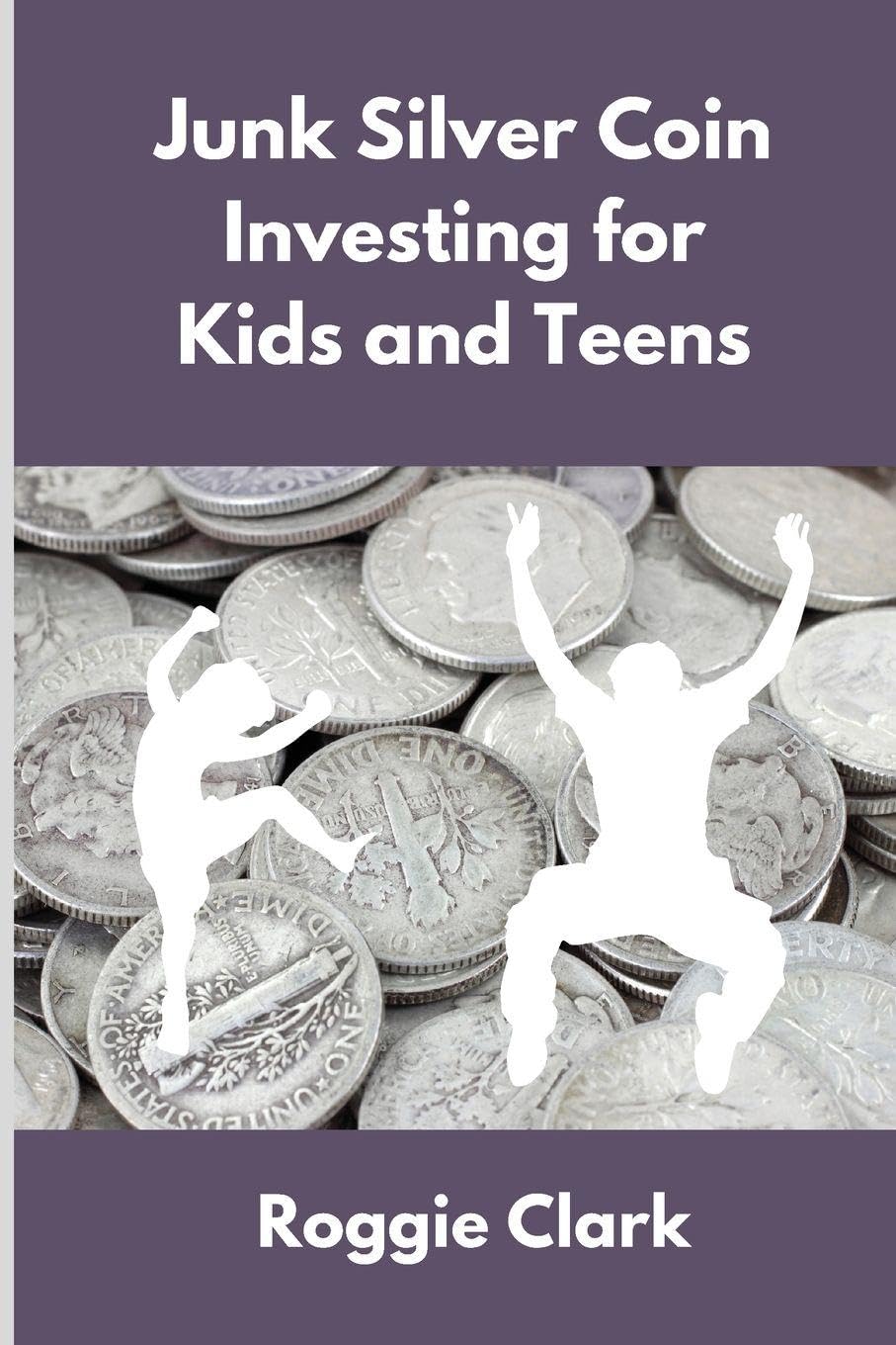 Junk Silver Coin Investing for Kids and Teens Politics & History