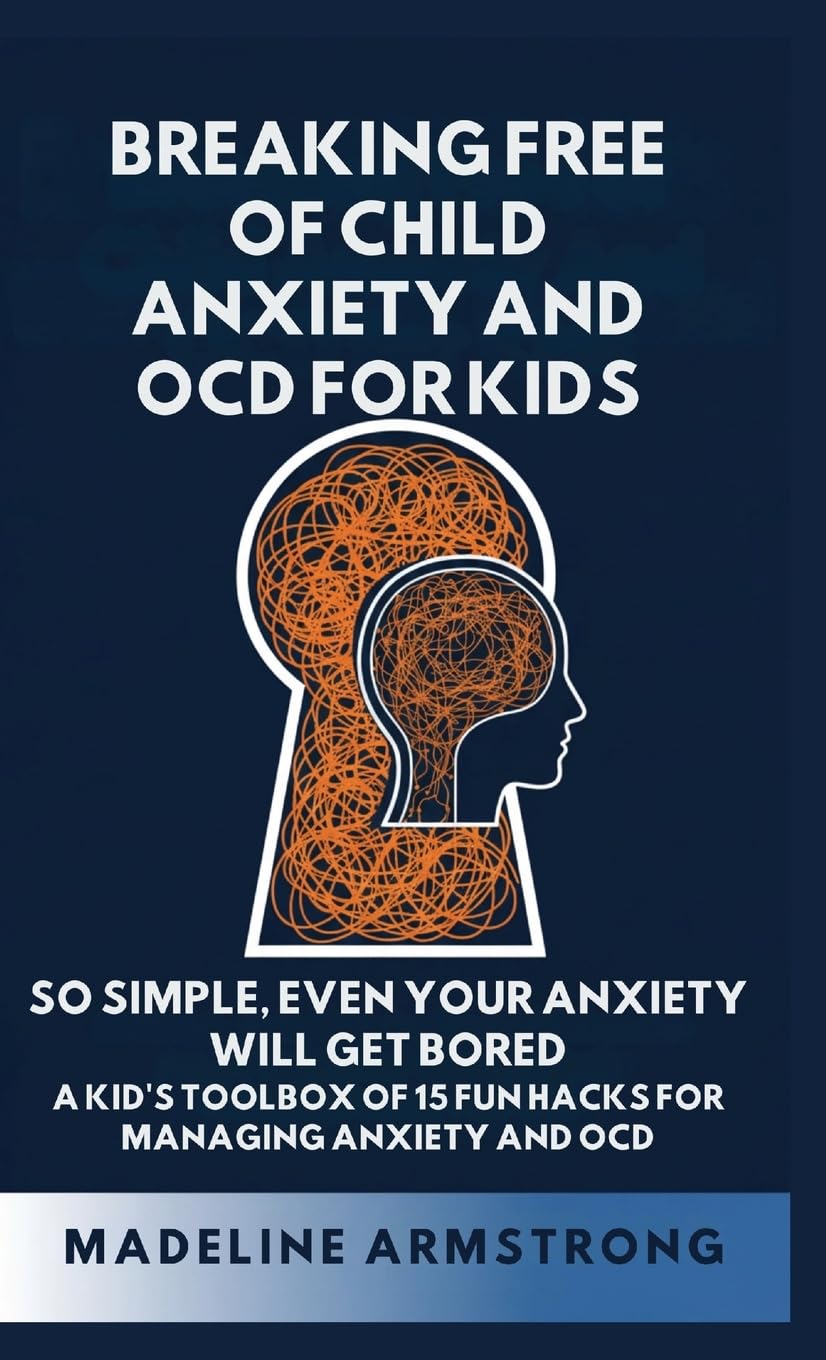 Breaking Free of Child Anxiety And OCD For Kids Non-fiction