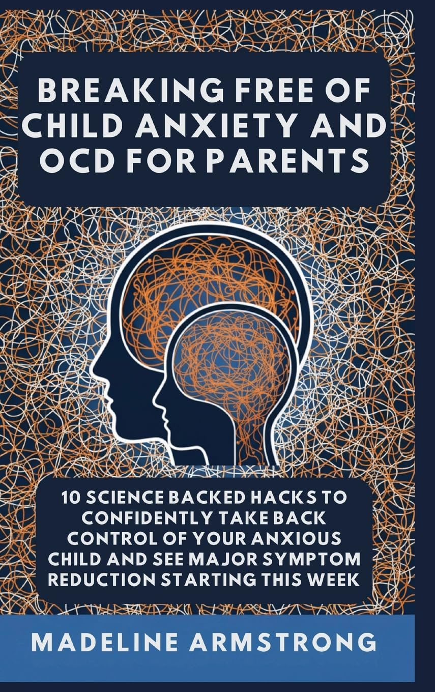Breaking Free Of Child Anxiety And OCD For Parents Health, Nutrition & Fitness