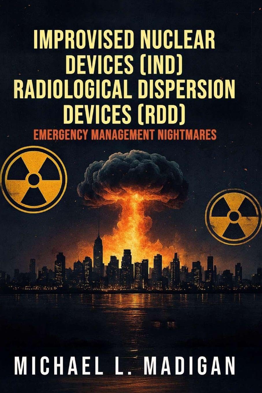 Improvised Nuclear Devices (IND) Radiological Dispersion Devices (RDD) Emergency Management Nightmares Education & Training