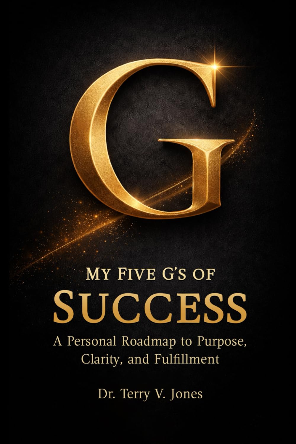 My Five G's of Success A Personal Roadmap to Purpose, Clarity, and Fulfillment Business, Finance & Career