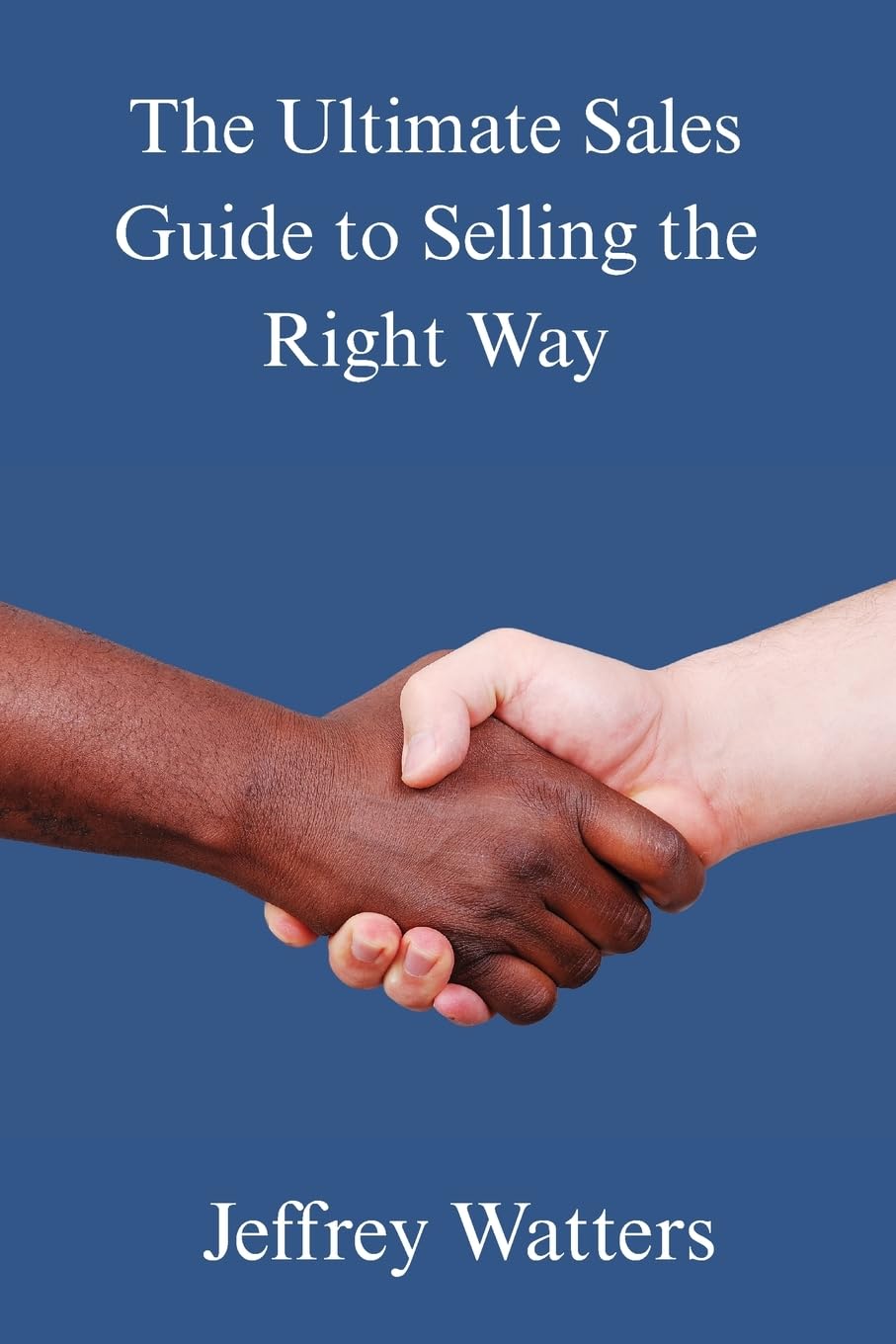 The Ultimate Sales Guide to Selling The Right Way Law
