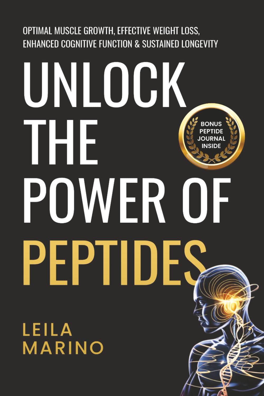 UNLOCK THE POWER OF PEPTIDES: OPTIMAL MUSCLE GROWTH, EFFECTIVE WEIGHT LOSS, ENHANCED COGNITIVE FUNCTION & SUSTAINED LONGEVITY Medicine