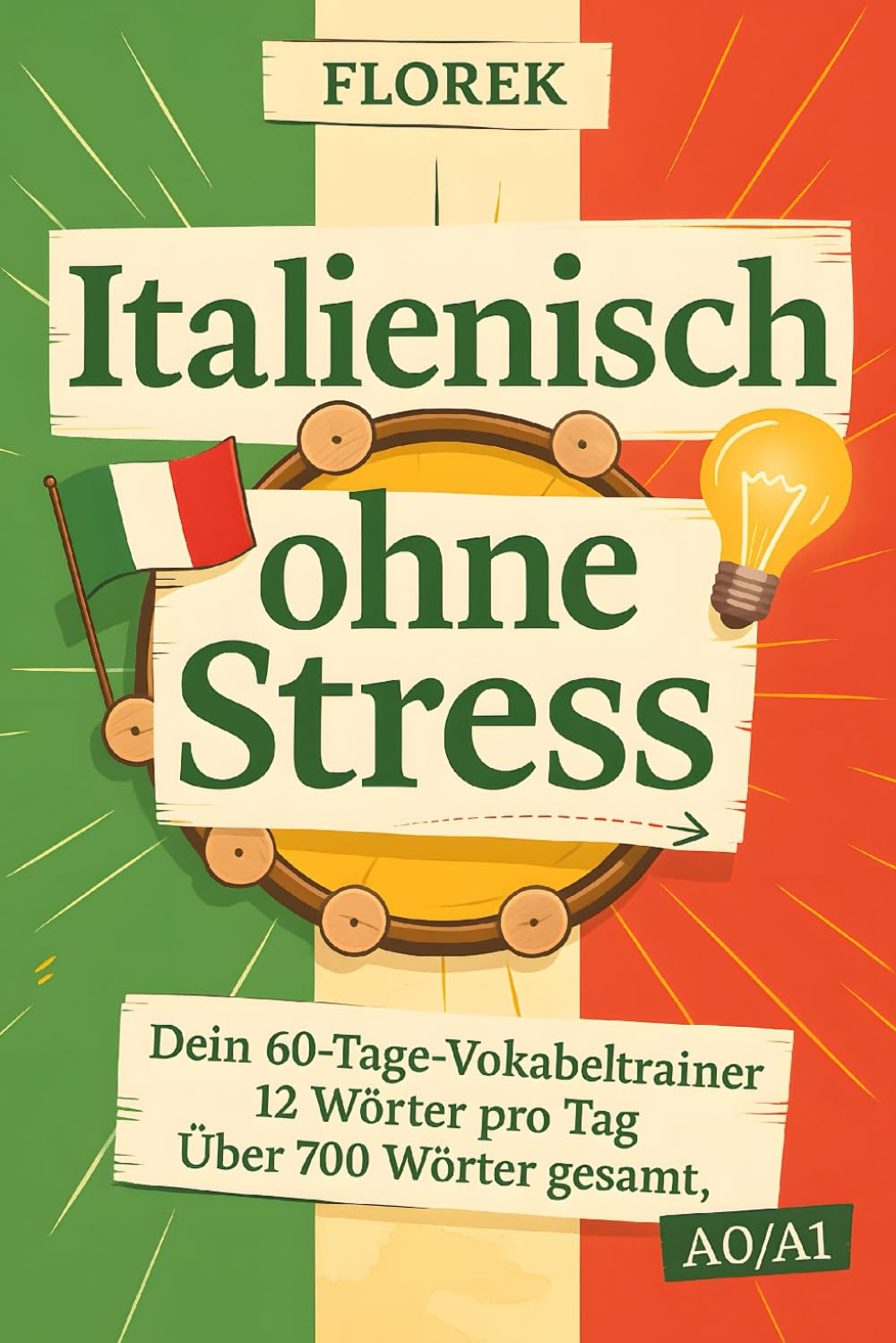 Italienisch ohne Stress: Dein 60-Tage-Vokabeltrainer – 12 Wörter pro Tag: Italienisch Vokabelbuch über 700 Wörter Foreign Languages ​​& Dictionaries