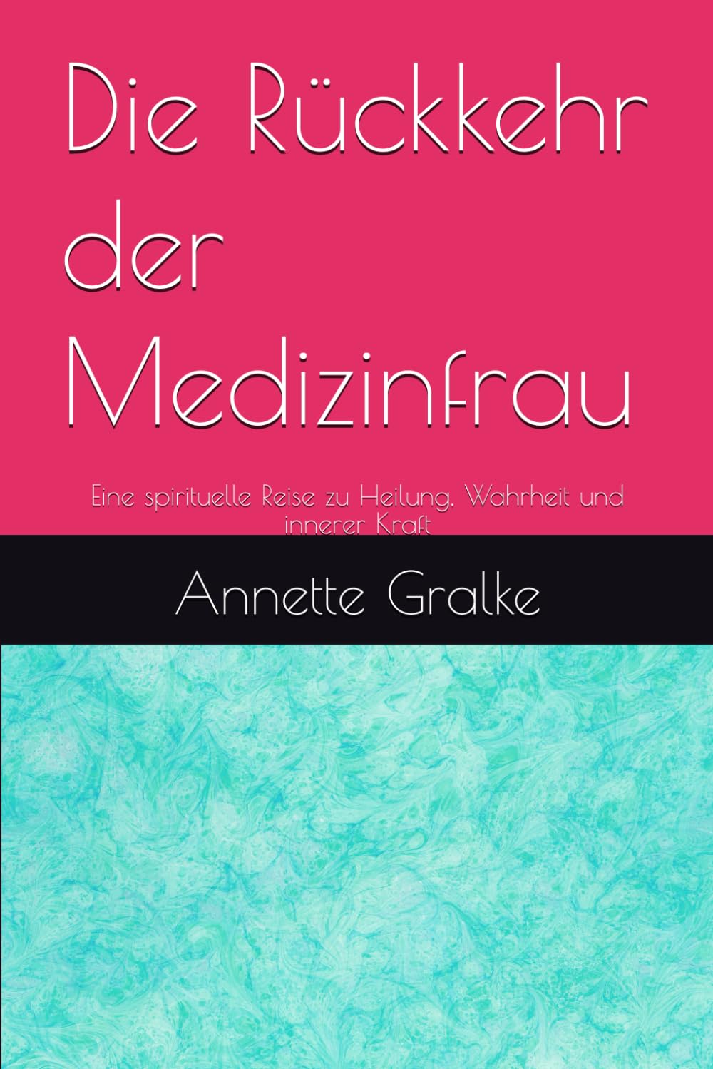 Die Rückkehr der Medizinfrau: Eine spirituelle Reise zu Heilung, Wahrheit und innerer Kraft Art & Literature Books