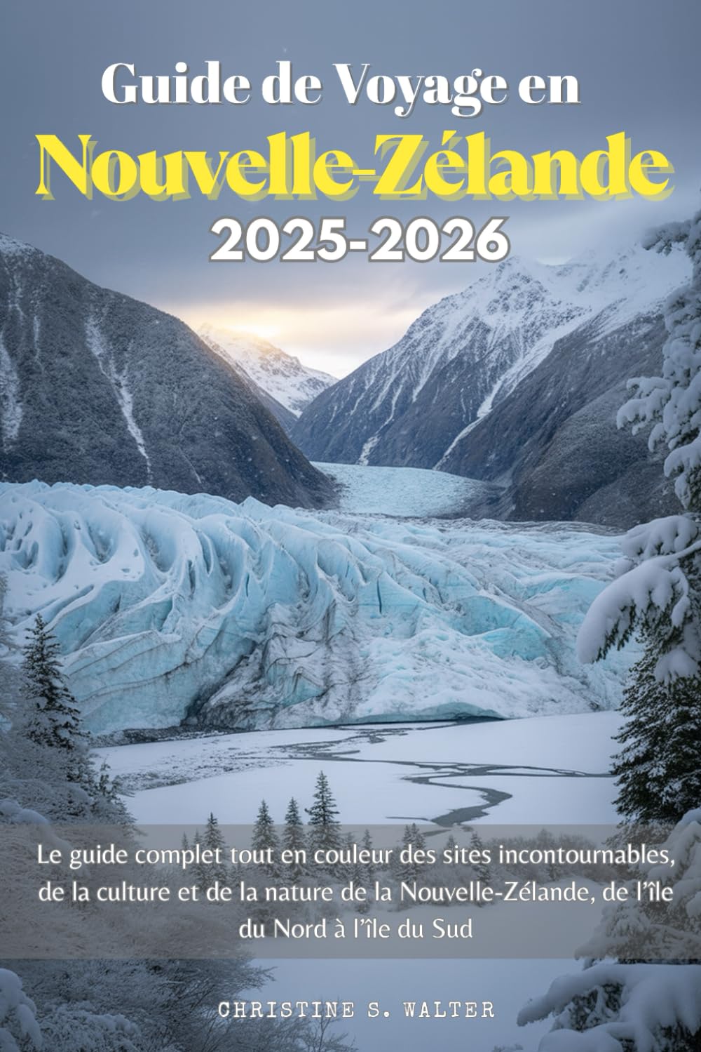 Guide de Voyage en Nouvelle-Zélande 2025-2026: Le guide complet tout en couleur des sites incontournables, de la culture et de la nature de la Nouvelle-Zélande, de l’île du Nord à l’île du Sud book