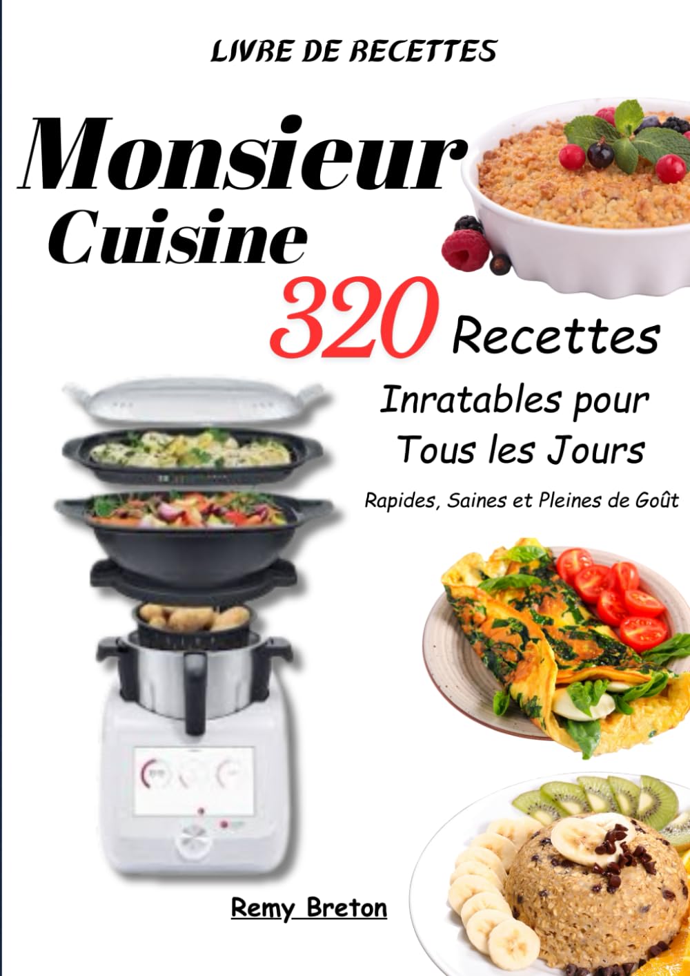 Livre de recettes Monsieur Cuisine – 320 Recettes Inratables pour Tous les Jours – Rapides, Saines et Pleines de Goût book