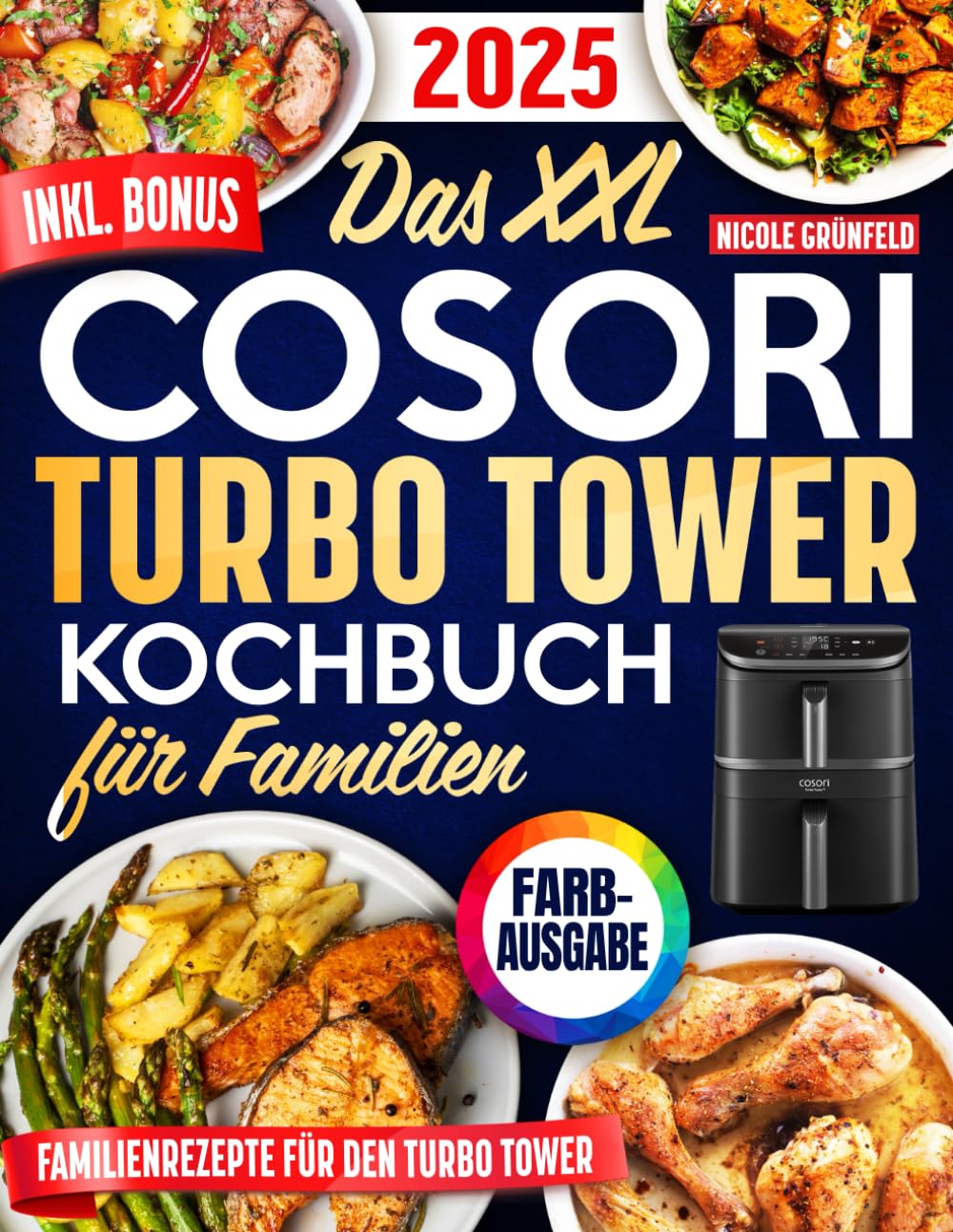 Das XXL COSORI Turbo Tower Kochbuch für Familien: Gesunde, schnelle und leckere Rezepte, in 20 Minuten auf dem Tisch und perfekt abgestimmt auf alle Funktionen deiner Turbo Tower-Heißluftfritteuse Cooking & Enjoying