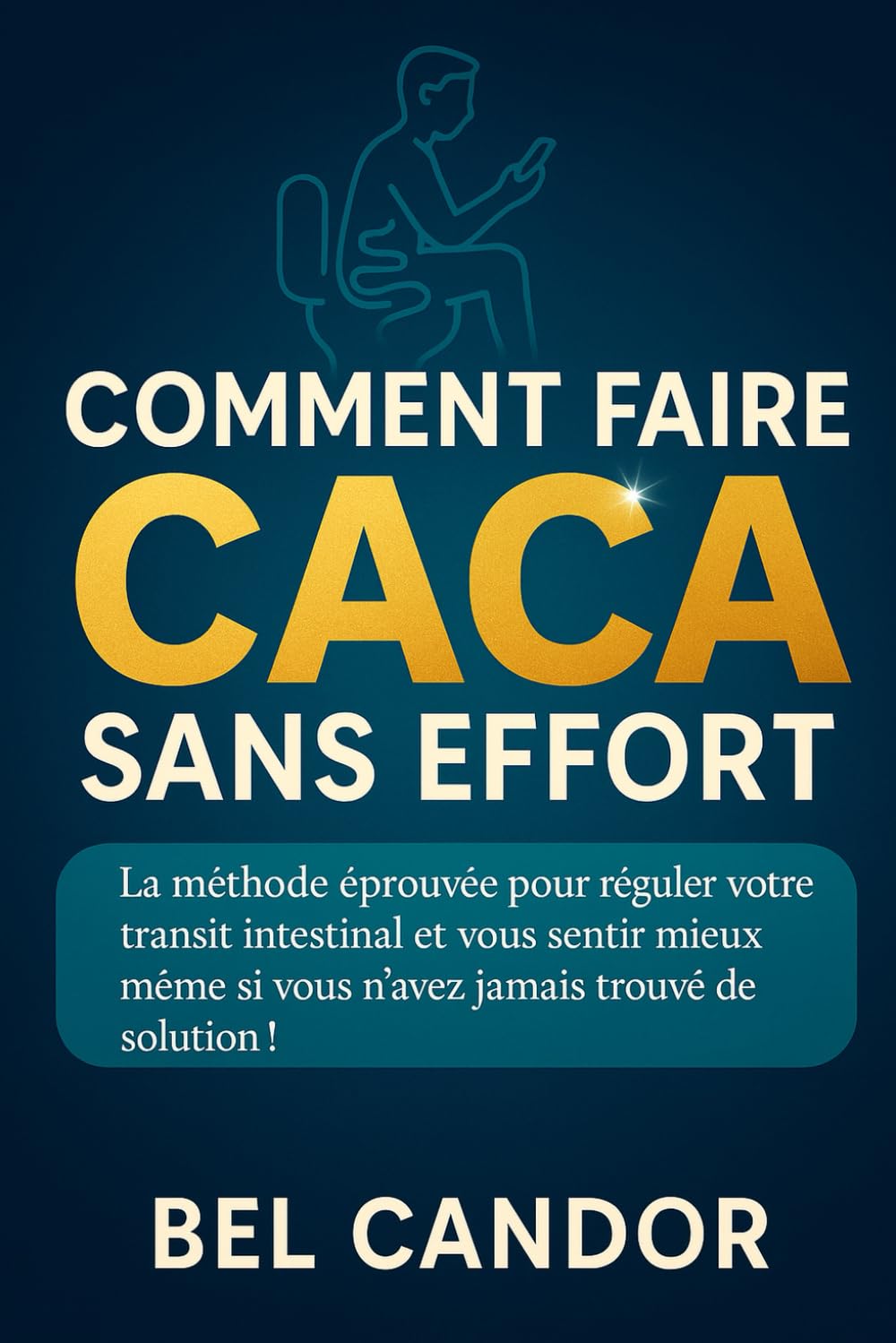 COMMENT FAIRE CACA SANS EFFORT: La méthode éprouvée pour réguler votre transit intestinal et vous sentir mieux même si vous n'avez jamais trouvé de solution ! Medicine