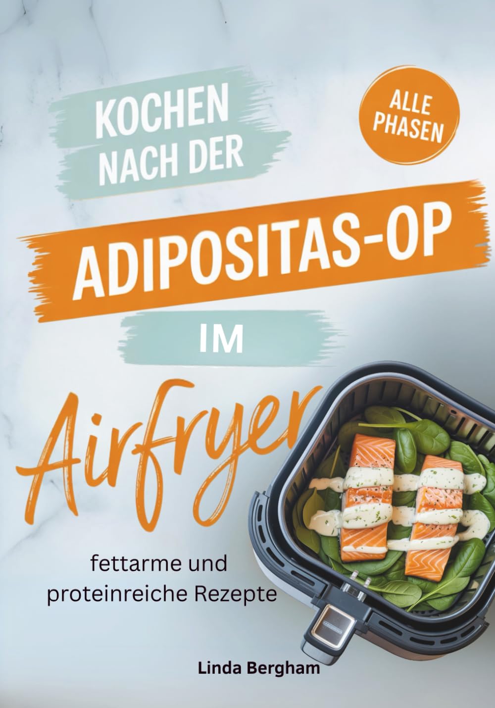 Kochen nach der Adipositas-OP im Airfryer: Fettarme und proteinreiche Rezepte für alle Phasen Medicine