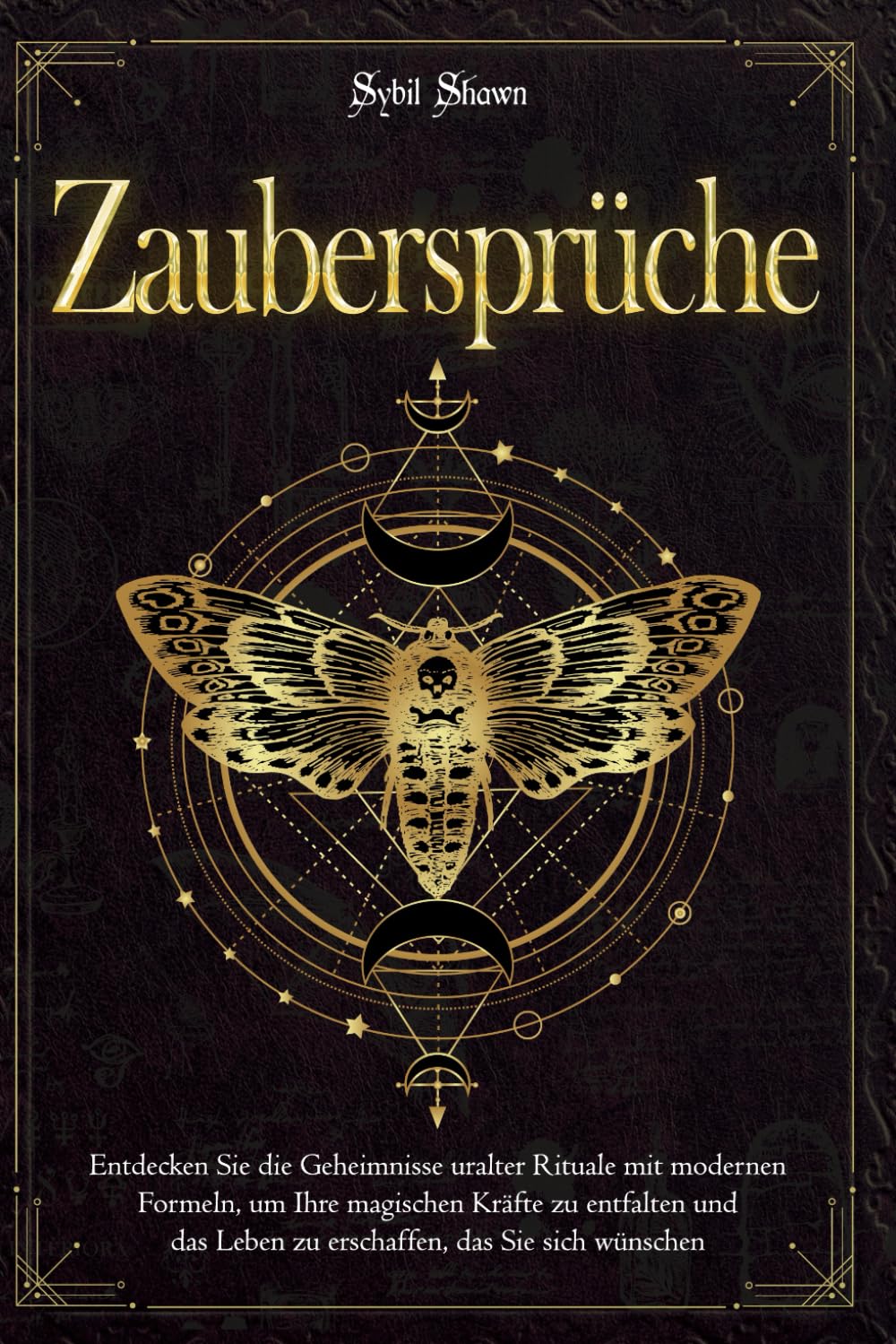 ZAUBERSPRÜCHE: Entdecken Sie die Geheimnisse uralter Rituale mit modernen Formeln, um Ihre magischen Kräfte zu entfalten und das Leben zu erschaffen, das Sie sich wünschen Contemporary literature Books