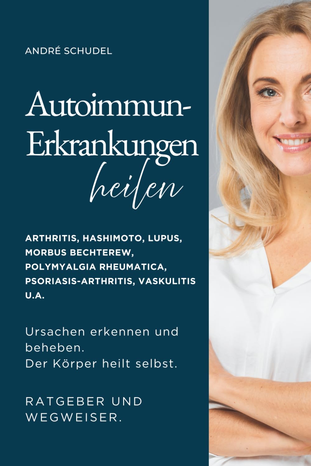Autoimmun-Erkrankungen heilen - Ursachen erkennen und beheben. Körper heilt. RATGEBER UND WEGWEISER FÜR ALLE AUTOIMMUN-ERKRANKUNGEN. Health, Nutrition & Fitness
