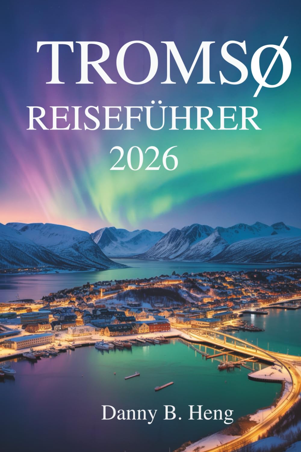 Tromsø Reiseführer 2026: Abenteuer und Kultur in Norwegens arktischem Tor Foreign Languages ​​& Dictionaries