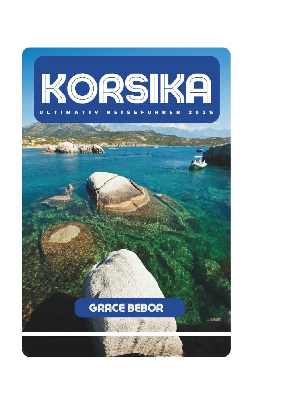 KORSIKA ULTIMATIV REISEFÜHRER 2025 Travel Guides
