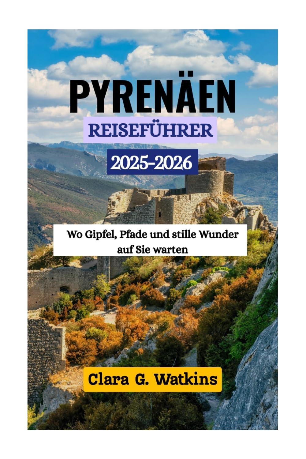 PYRENÄEN-REISEFÜHRER 2025-2026: Wo Gipfel, Pfade und stille Wunder auf Sie warten Travel Guides