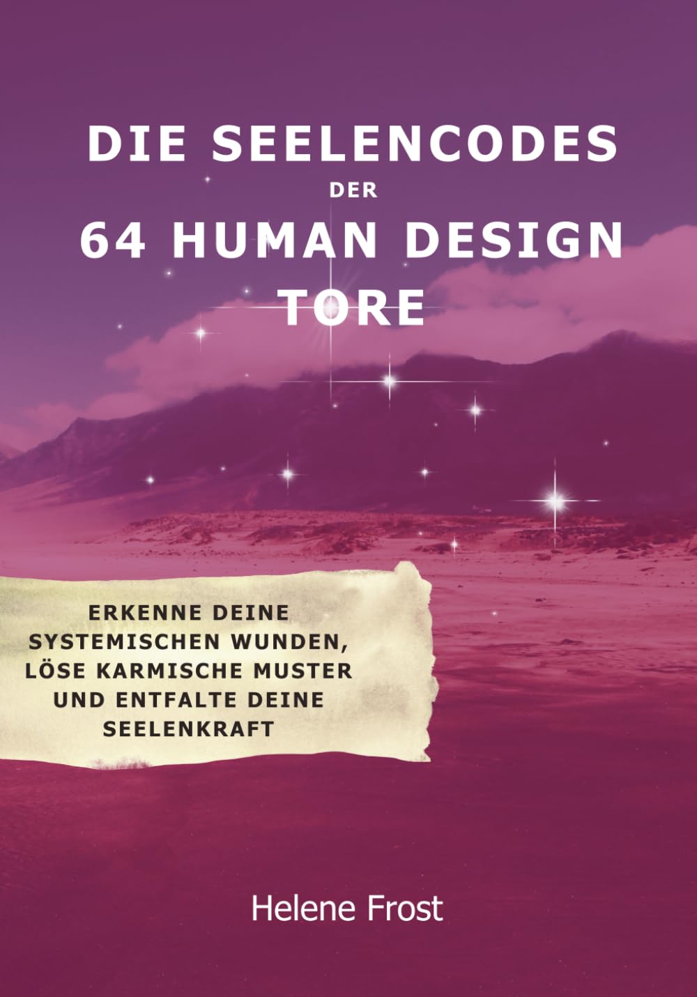 Die Seelen-Codes der 64 Human Design Tore: Erkenne deine systemischen Wunden, löse karmische Muster und entfalte deine Seelenkraft Psychology