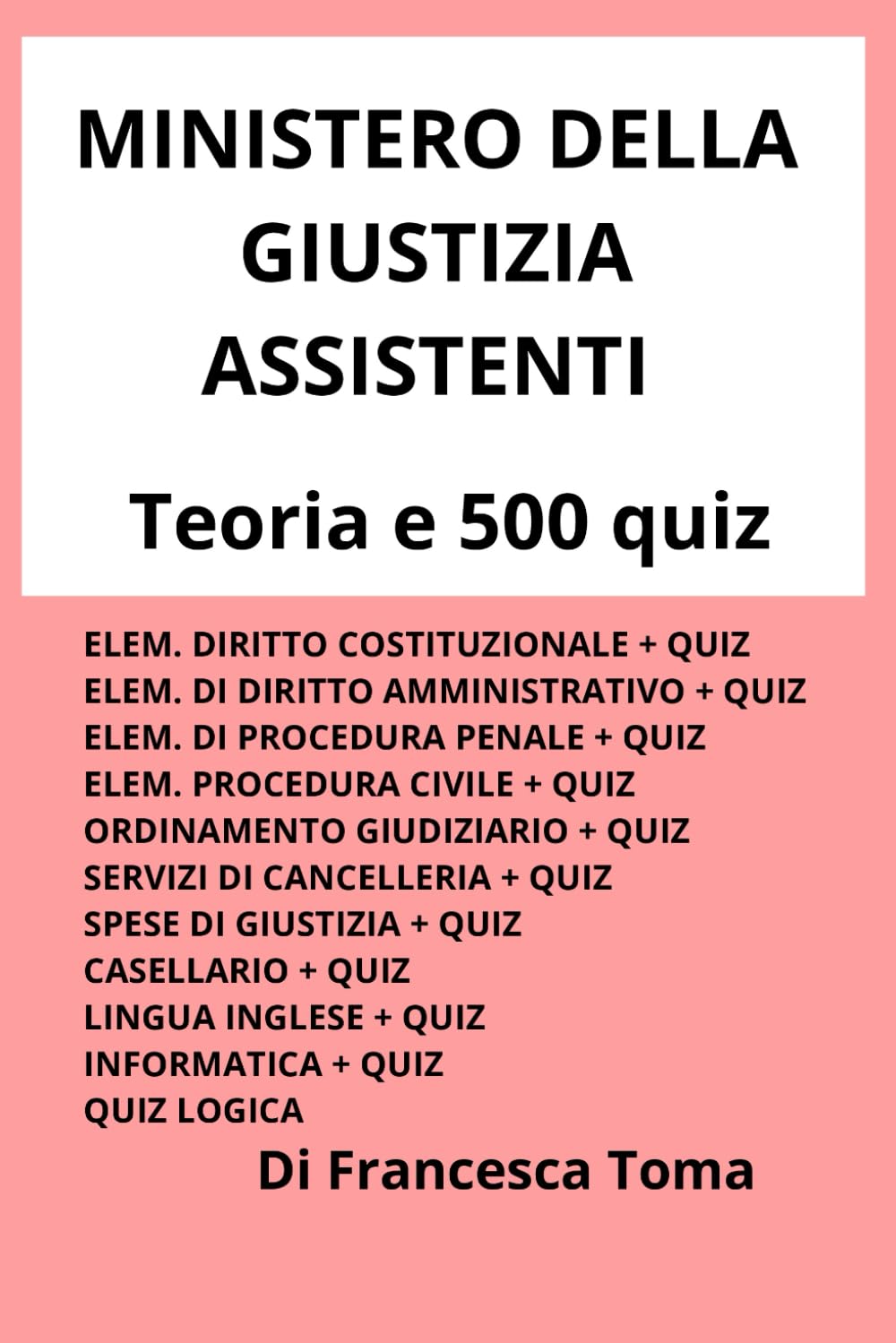 MINISTERO DELLA GIIUSTIZIA - ASSISTENTI: TEORIA - 500 QUIZ Learning & Reference