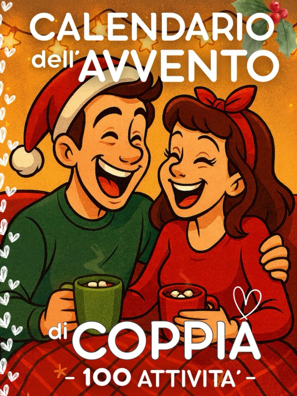 Calendario Avvento Coppia: 24 giorni con 100 attività da fare per Coppie nell’Attesa del Natale. Regalo per Lui, Lei, Fidanzato, Fidanzata, Marito, Moglie. Partnership & Love