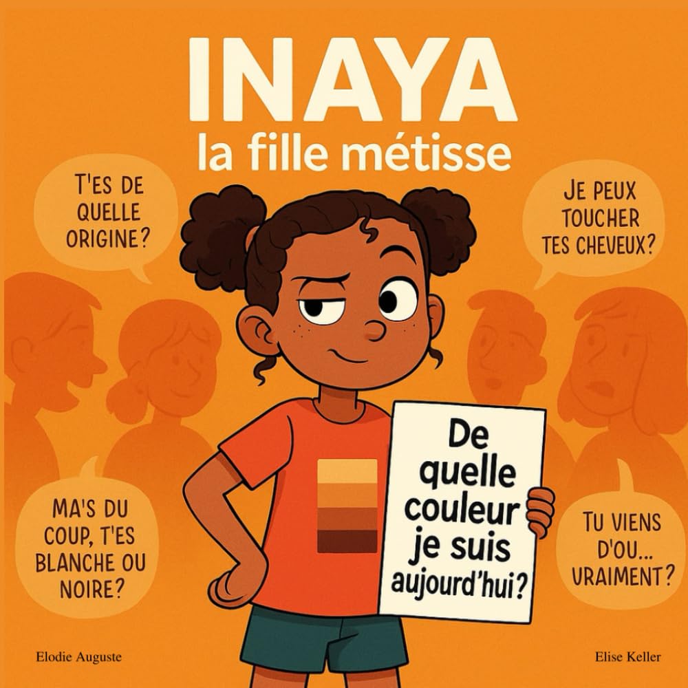 Inaya, la fille métisse – De quelle couleur je suis aujourd’hui ? Un livre drôle et bienveillant sur le métissage, l'identité et les questions qu'on ... (dès 6 ans) (Les aventures de Inaya, Band 1) Non-fiction