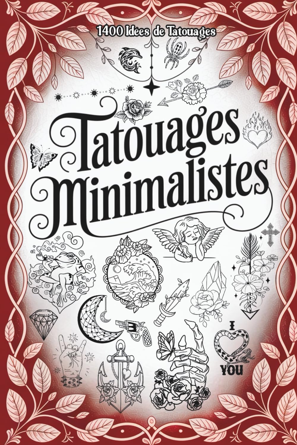 Tatouages Minimalistes: 1400 idées et motifs de tatouages créatifs – Le grand livre de modèles de tatouages uniques pour inspirer et tatouer. | Livre Tatouage | book