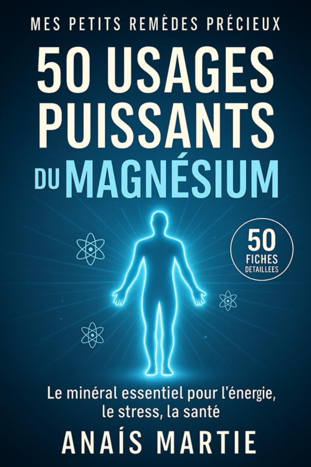 50 usages puissants du Magnésium. 50 fiches détaillées: Le minéral essentiel pour l'énergie, le stress et la santé Business, Finance & Career