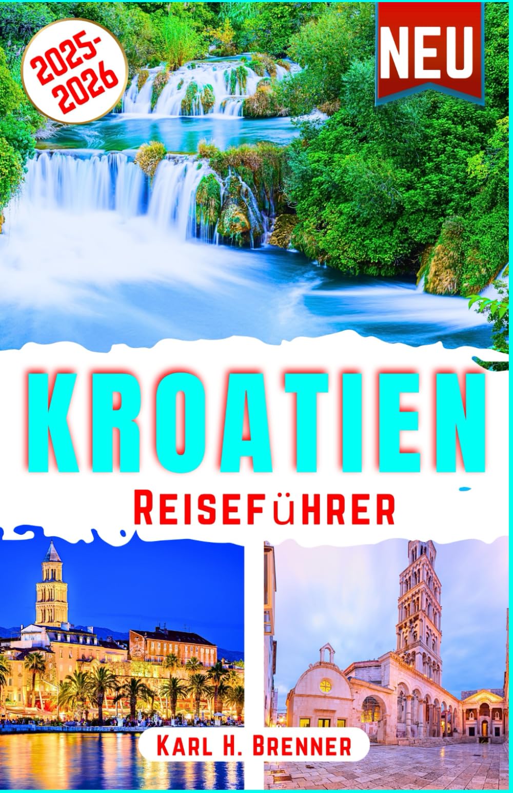Kroatien Reiseführer 2025-2026: Entdecken Kroatiens Wunder an der Adria, Top-Attraktionen, versteckte Inseln, historische Städte, Küstenausflüge mit Insider-Reisetipps (BEST GERMAN GUIDES, Band 28) Travel Guides
