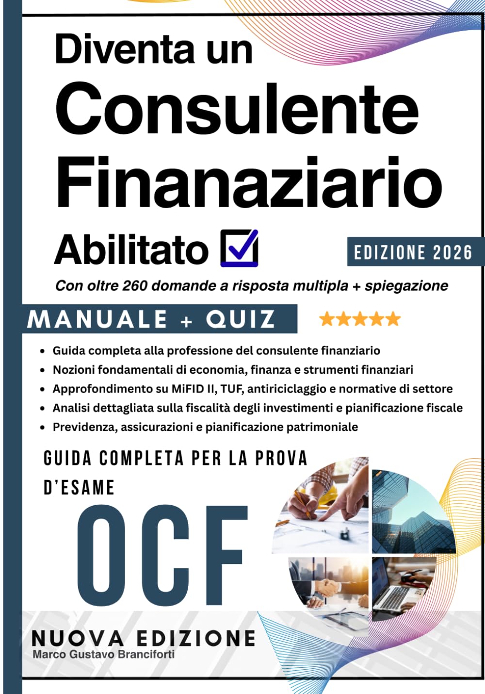 Supera l'esame e diventa un Consulente Finanziario Abilitato - Manuale Completo e aggiornato per la prova d'esame OCF: Programma Completo con oltre ... per diventare un Consulente Abilitato book
