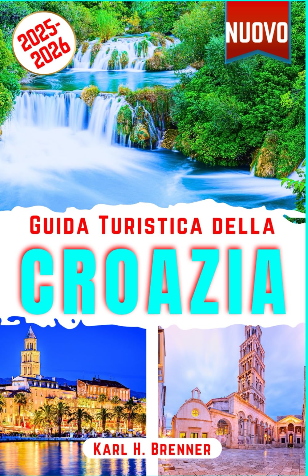 Guida Turistica della Croazia 2025-2026: Scoprire Le meraviglie dell'Adriatico croato, le principali attrazioni, le isole nascoste, città storiche, ... da esperti (ITALIAN GUIDE SERIES, Band 22) Travelogues