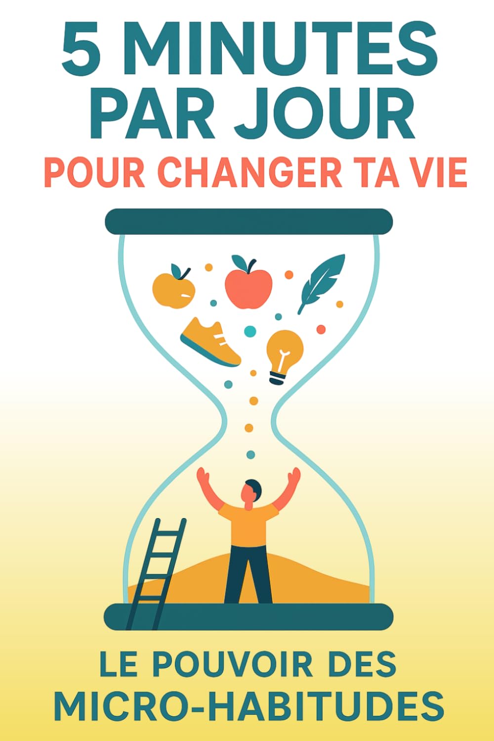 5 min par jour pour changer ta vie: le pouvoir des micro-habitudes book
