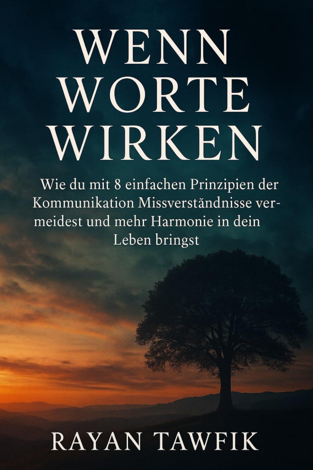 Wenn Worte wirken: Wie du mit 8 einfachen Prinzipien der Kommunikation Missverständnisse vermeidest und mehr Harmonie in dein Leben bringst Business, Finance & Career