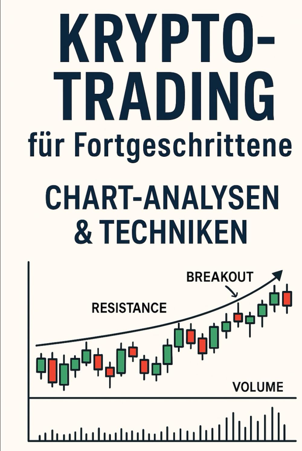 „Krypto & Trading für Fortgeschrittene – Strategien, Chartanalyse & Systemverständnis“ („Trading Mastery – Deine Reise vom Anfänger zum Experten“, Band 2) Business & Technology