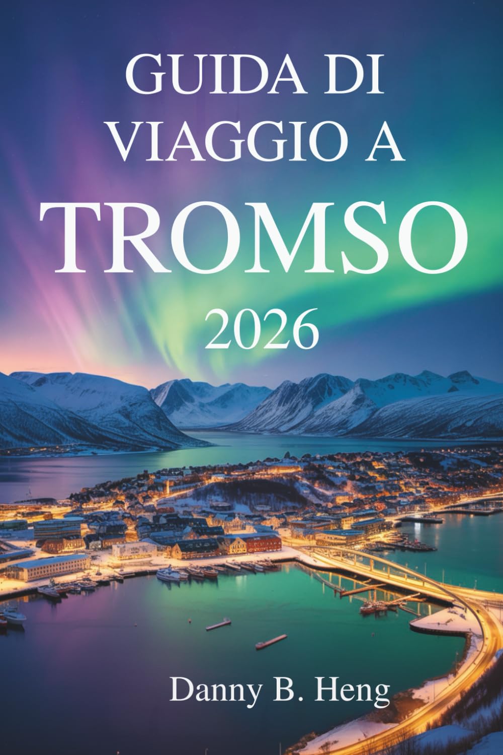 GUIDA DI VIAGGIO A TROMSO 2026: Avventure e cultura nella porta artica della Norvegia book