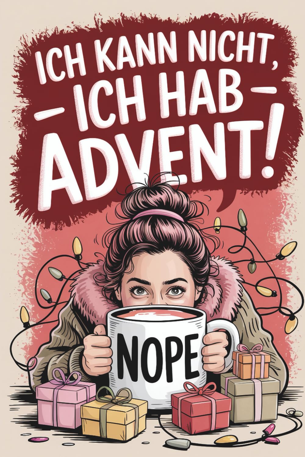 Ich kann nicht – ich hab Advent! Der witzige Adventskalender für Frauen, die genug zu tun haben und lieber Glühwein trinken als durch Geschenkestress, ... für einen entspannteren Dezember mit Humor Lifestyle