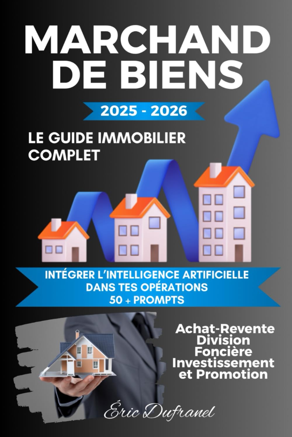 MARCHAND DE BIENS – Le Guide Immobilier Complet : Achat-Revente, Division Foncière, Investissement et Promotion: Tout pour réussir chaque opération immobilière, du premier achat à la revente rentable book