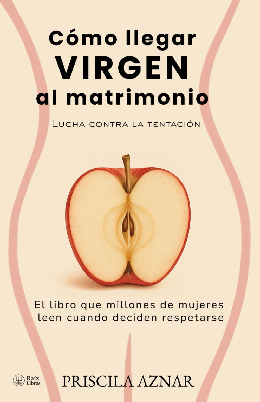 Cómo llegar VIRGEN al matrimonio: Lucha contra la tentación. El libro que millones de mujeres leen cuando deciden respetarse. book