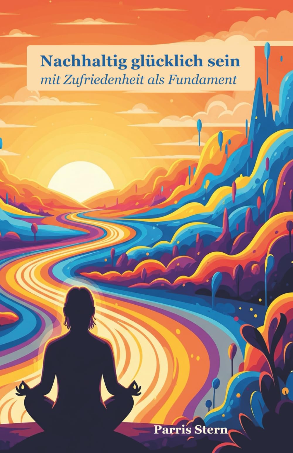 Nachhaltig glücklich sein mit Zufriedenheit als Fundament Business, Finance & Career