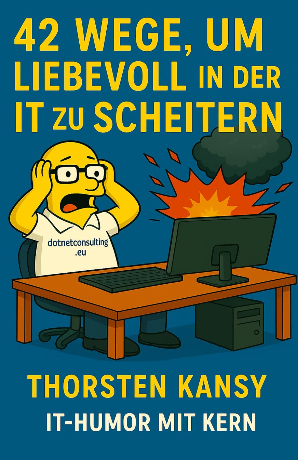 42 Wege, um liebevoll in der IT zu scheitern Business, Finance & Career
