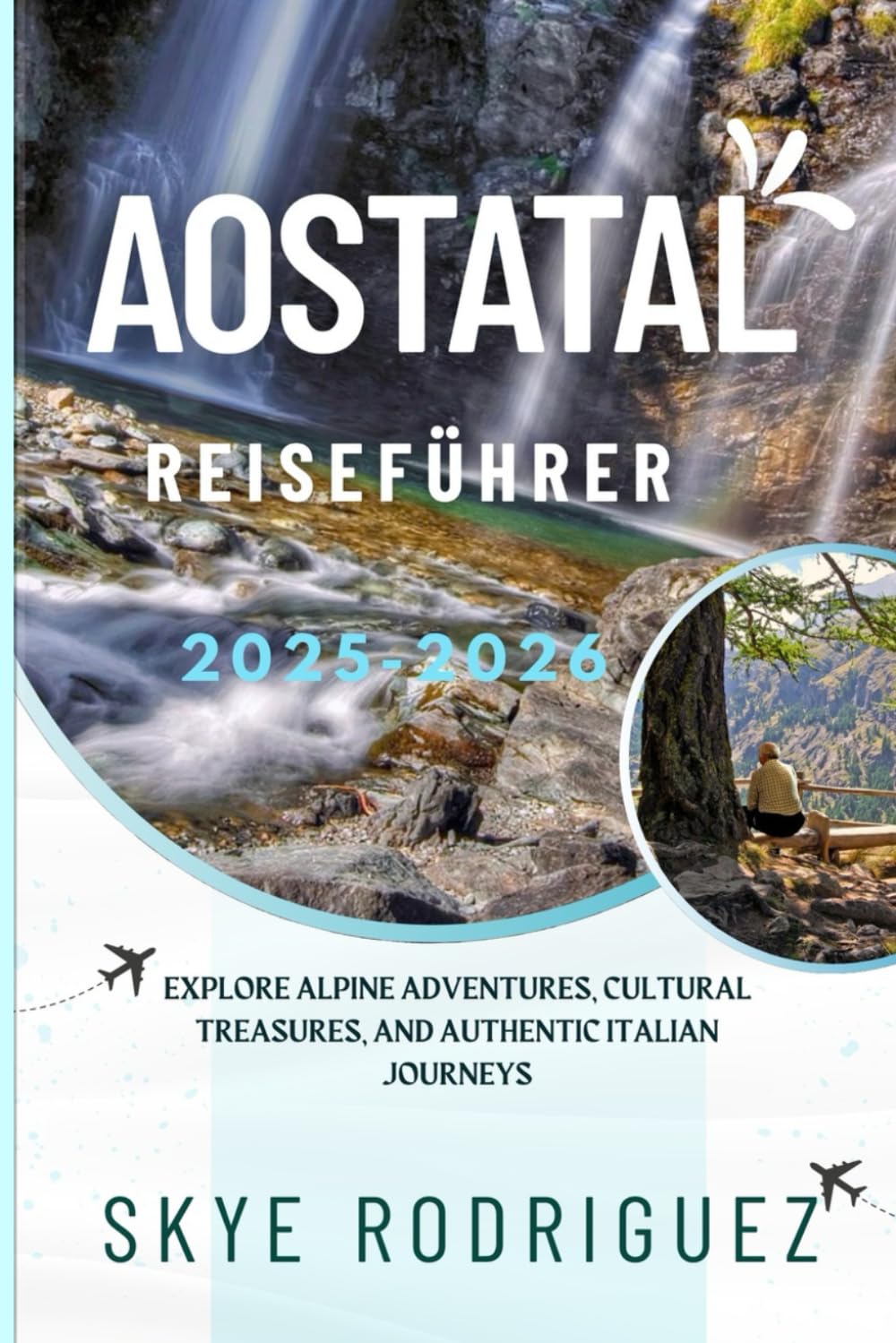 Aostatal Reiseführer 2025–2026: Entdecken Sie alpine Abenteuer, kulturelle Schätze und authentische italienische Reisen Travel Guides